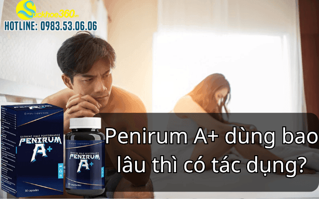 Penirum A+ dùng bao lâu thì có tác dụng?